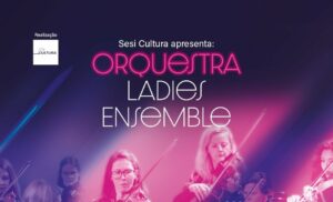 Arapongas recebe turnê da orquestra feminina Ladies Ensemble com apresentação gratuita; saiba mais