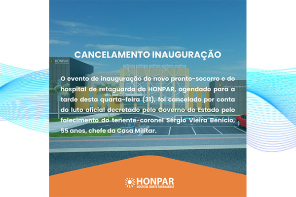 CANCELAMENTO da Inauguração do pronto-socorro Honpar
