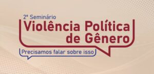 Londrina e região recebem II Seminário de Violência Política de Gênero na próxima quinta-feira (11)