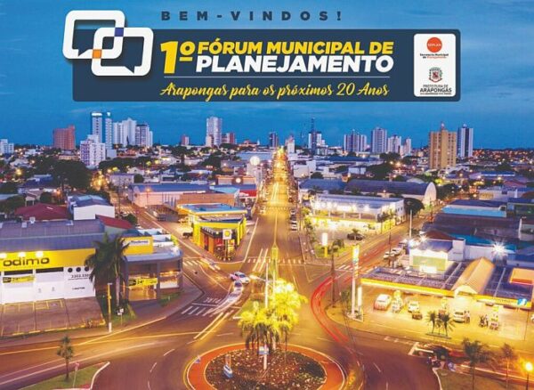 1º Fórum Municipal de Planejamento com o tema “Arapongas para os próximos 20 anos”