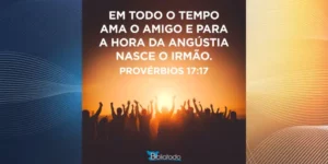 Bíblia Todo Dia – Provérbios 17:17 – Reflexão